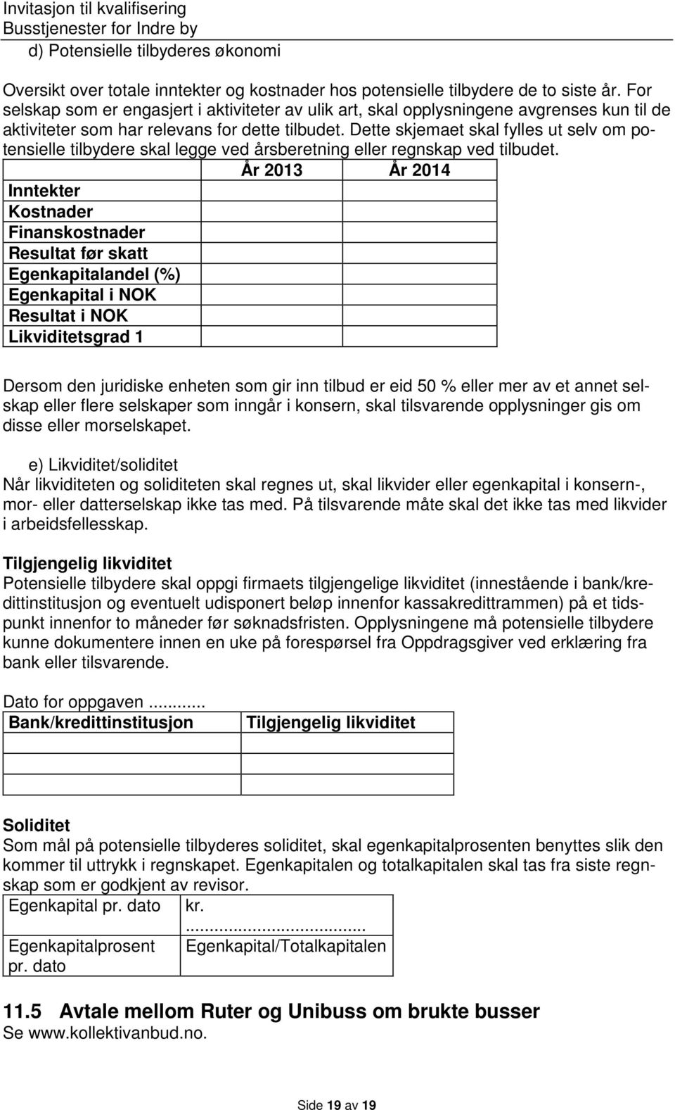 Dette skjemaet skal fylles ut selv om potensielle tilbydere skal legge ved årsberetning eller regnskap ved tilbudet.