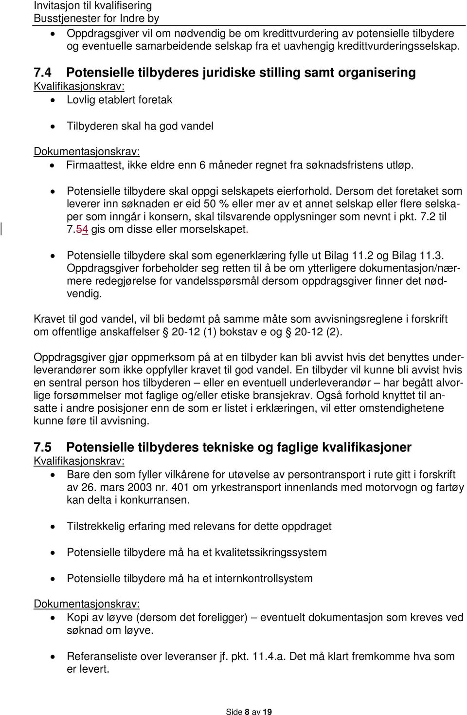 regnet fra søknadsfristens utløp. Potensielle tilbydere skal oppgi selskapets eierforhold.