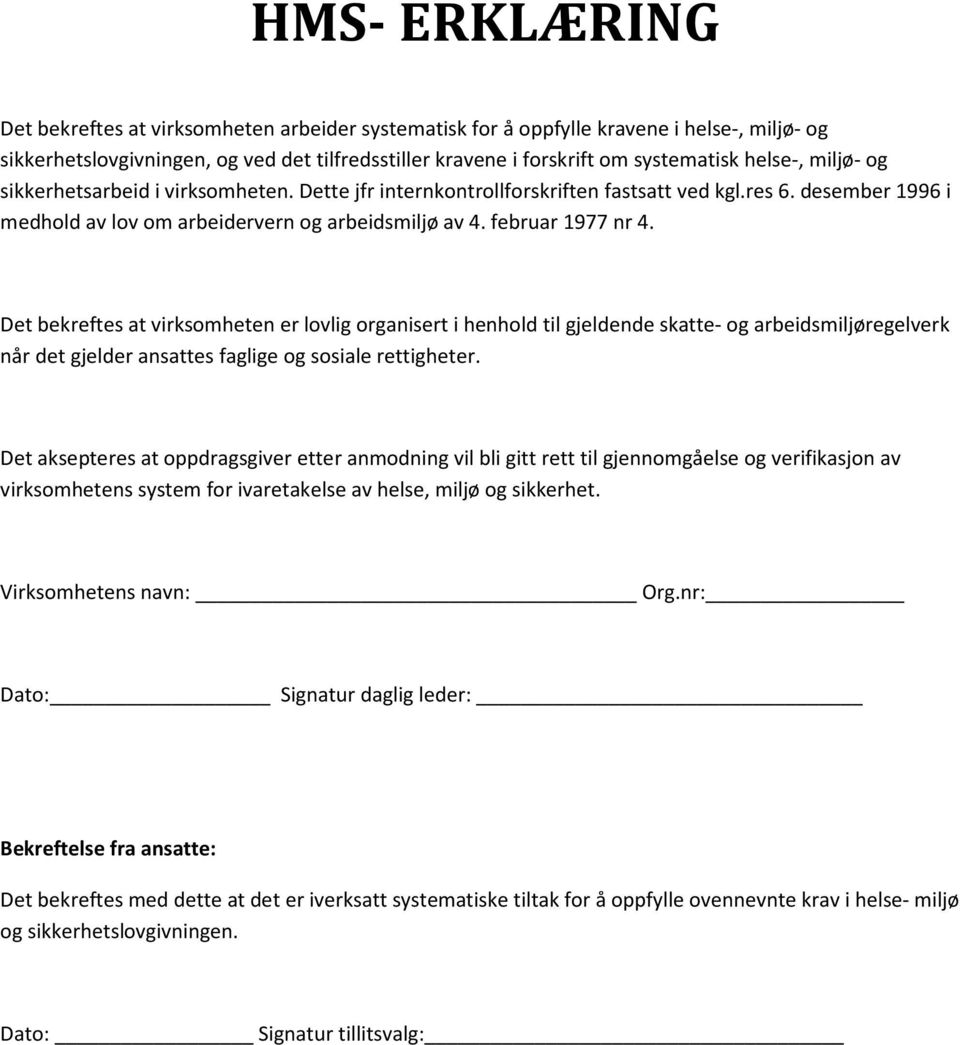 Det bekreftes at virksomheten er lovlig organisert i henhold til gjeldende skatte- og arbeidsmiljøregelverk når det gjelder ansattes faglige og sosiale rettigheter.