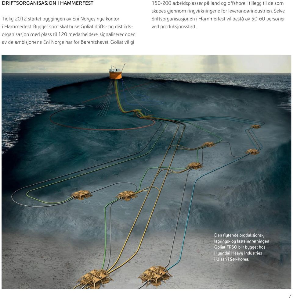 Barentshavet. Goliat vil gi 150 200 arbeidsplasser på land og offshore i tillegg til de som skapes gjennom ringvirkningene for leverandørindustrien.