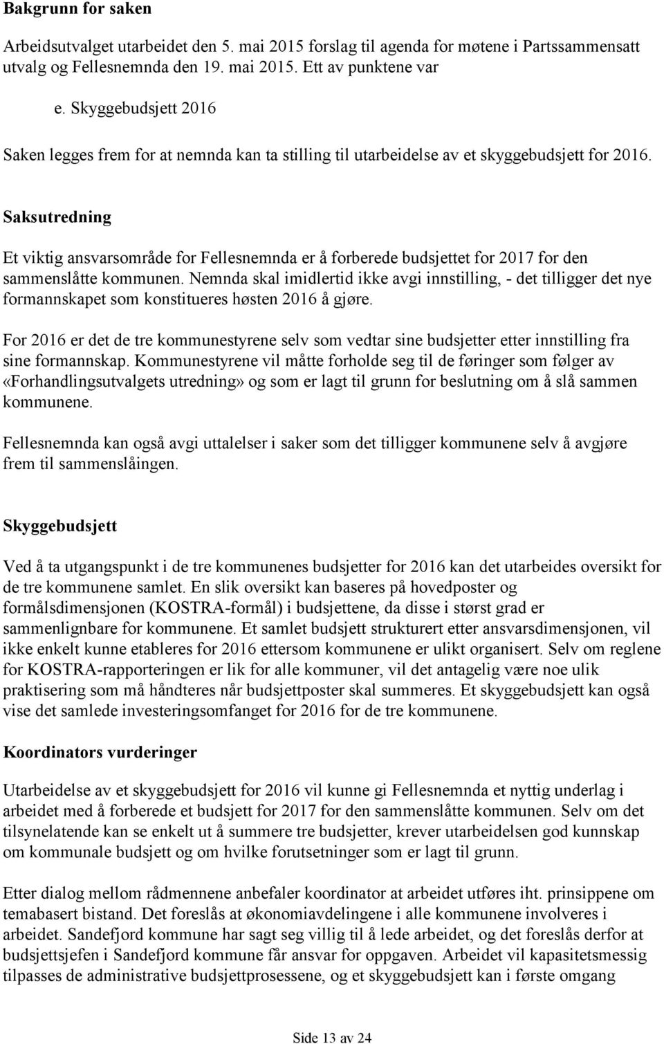 Saksutredning Et viktig ansvarsområde for Fellesnemnda er å forberede budsjettet for 2017 for den sammenslåtte kommunen.