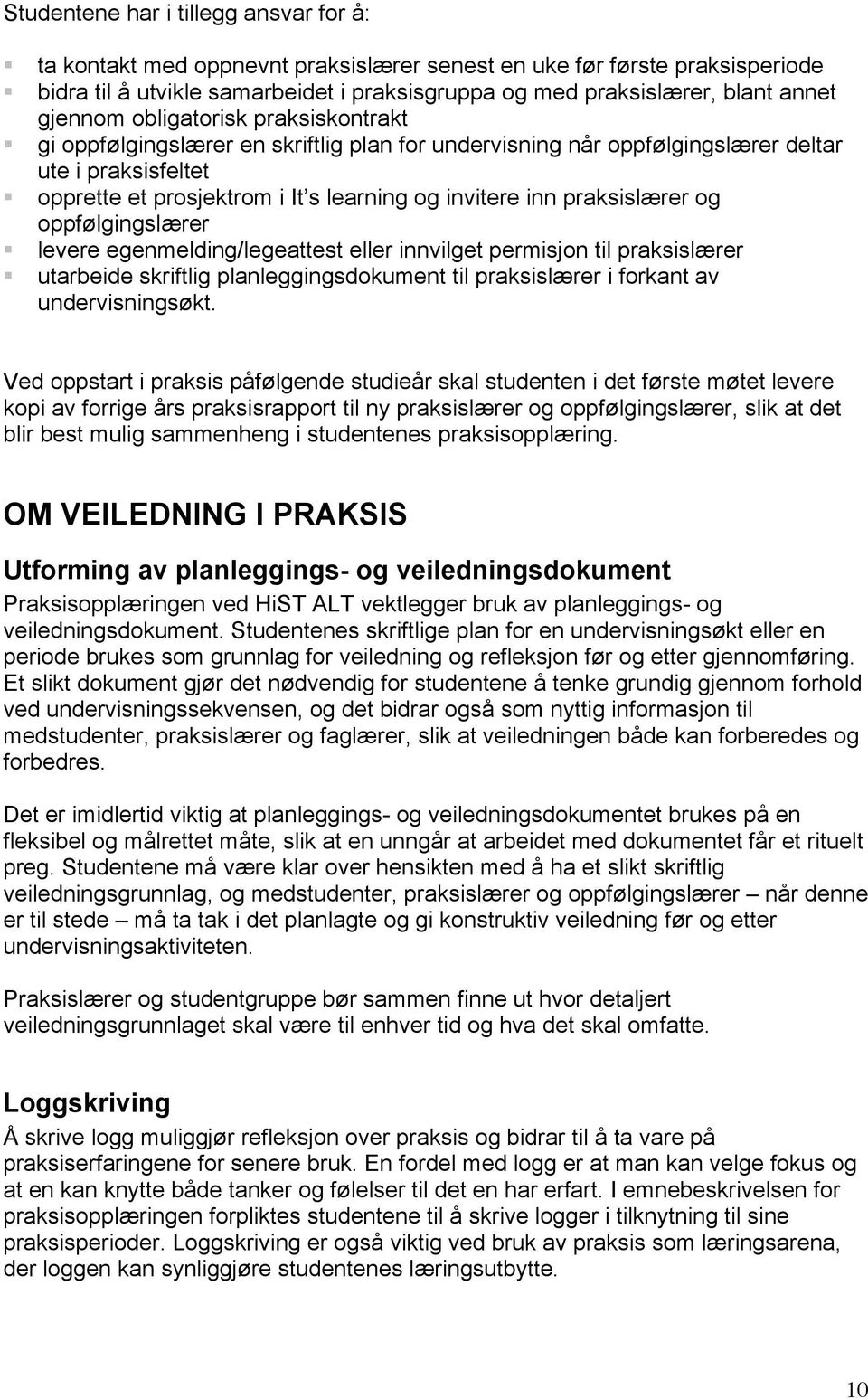 praksislærer og oppfølgingslærer levere egenmelding/legeattest eller innvilget permisjon til praksislærer utarbeide skriftlig planleggingsdokument til praksislærer i forkant av undervisningsøkt.