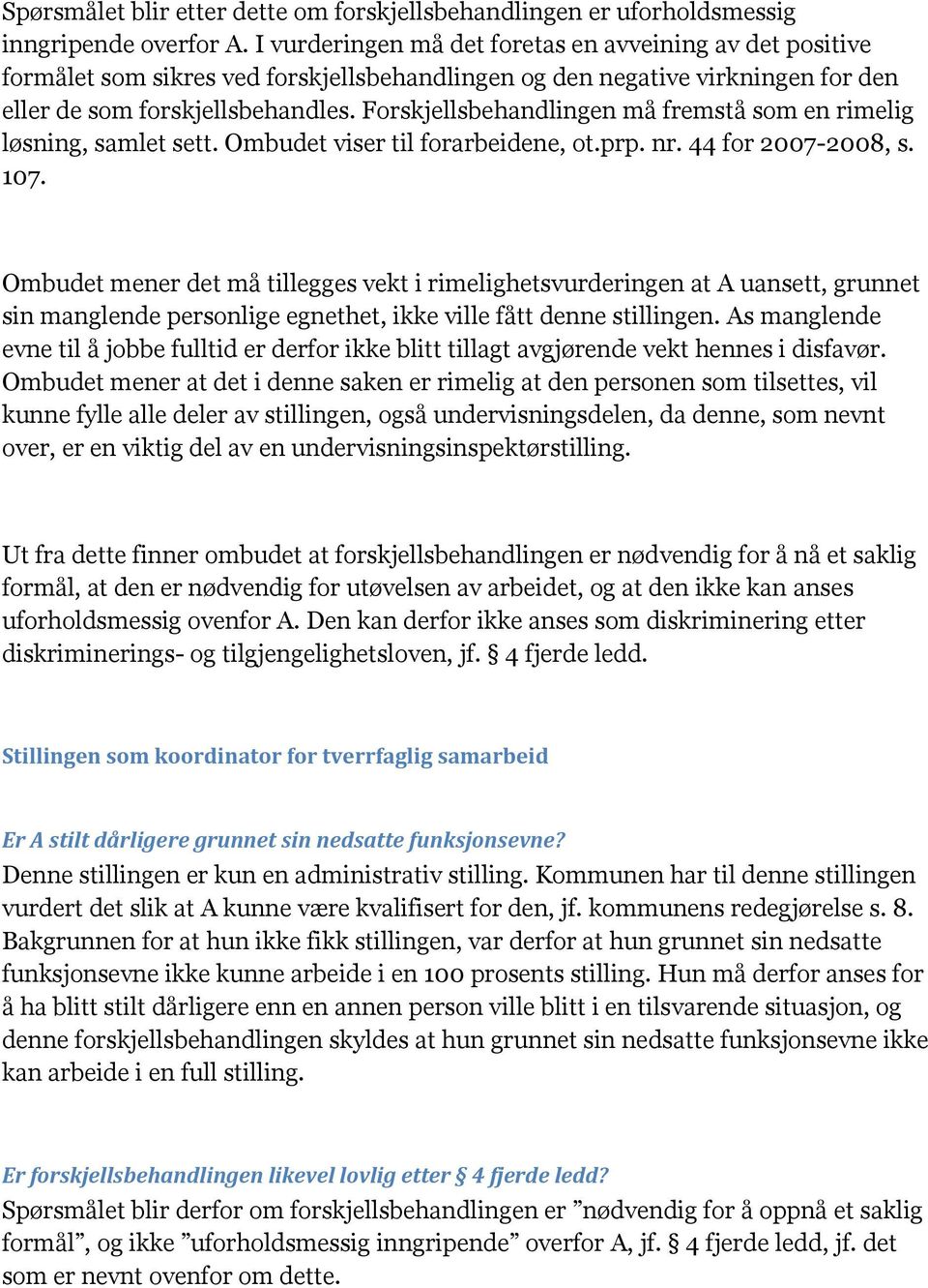 Forskjellsbehandlingen må fremstå som en rimelig løsning, samlet sett. Ombudet viser til forarbeidene, ot.prp. nr. 44 for 2007-2008, s. 107.