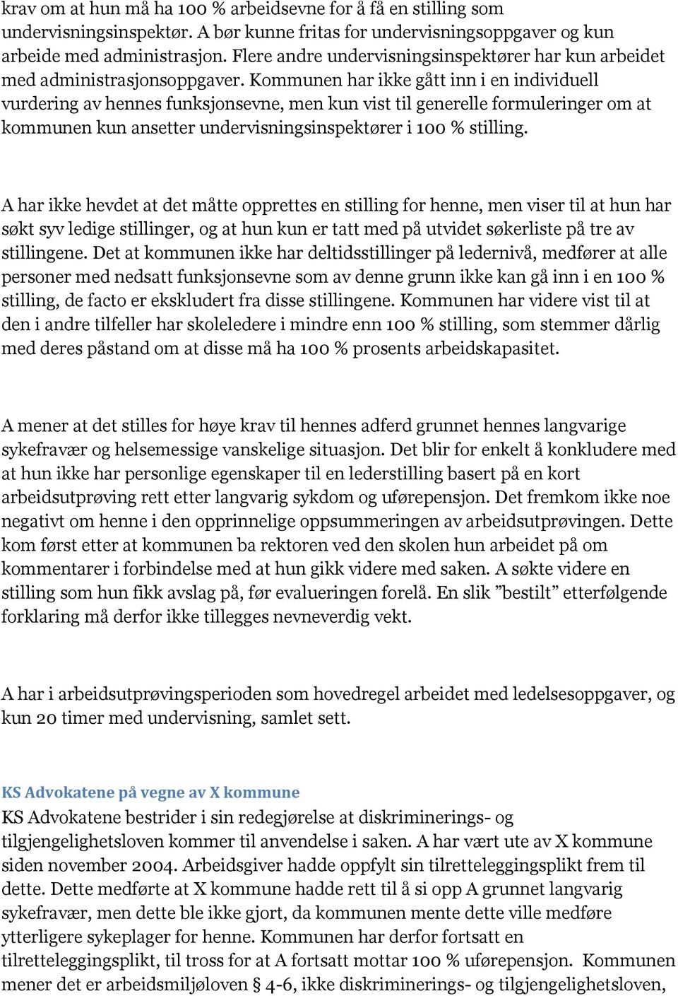 Kommunen har ikke gått inn i en individuell vurdering av hennes funksjonsevne, men kun vist til generelle formuleringer om at kommunen kun ansetter undervisningsinspektører i 100 % stilling.