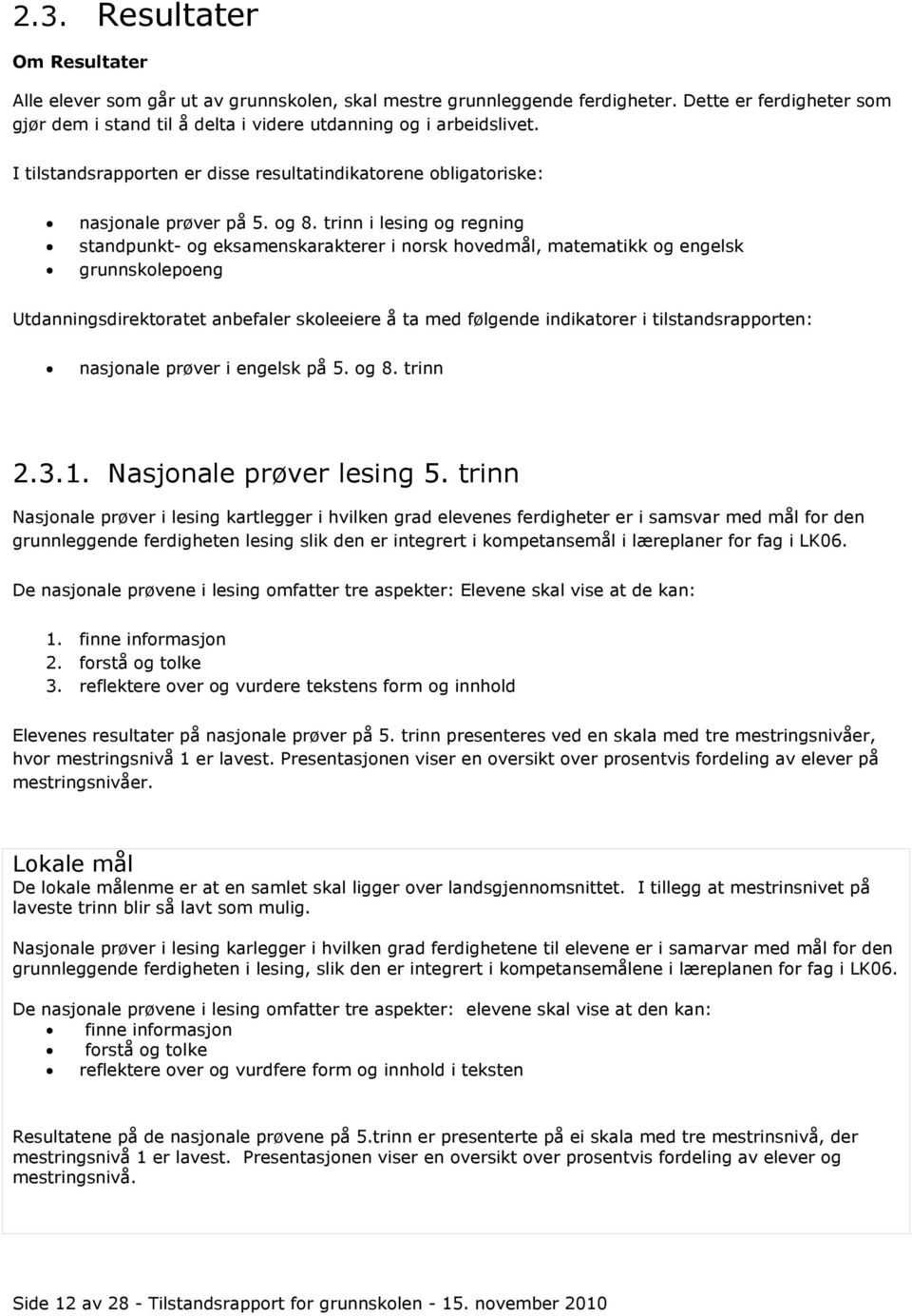 trinn i lesing og regning standpunkt- og eksamenskarakterer i norsk hovedmål, matematikk og engelsk grunnskolepoeng Utdanningsdirektoratet anbefaler skoleeiere å ta med følgende indikatorer i