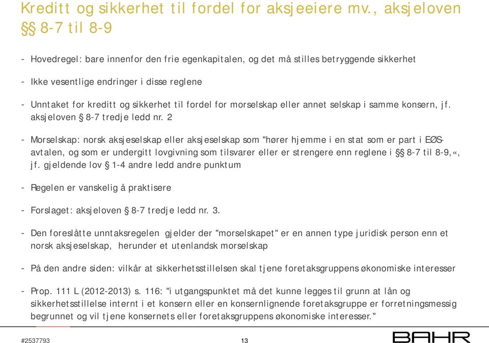 til fordel for morselskap eller annet selskap i samme konsern, jf. aksjeloven 8-7 tredje ledd nr.