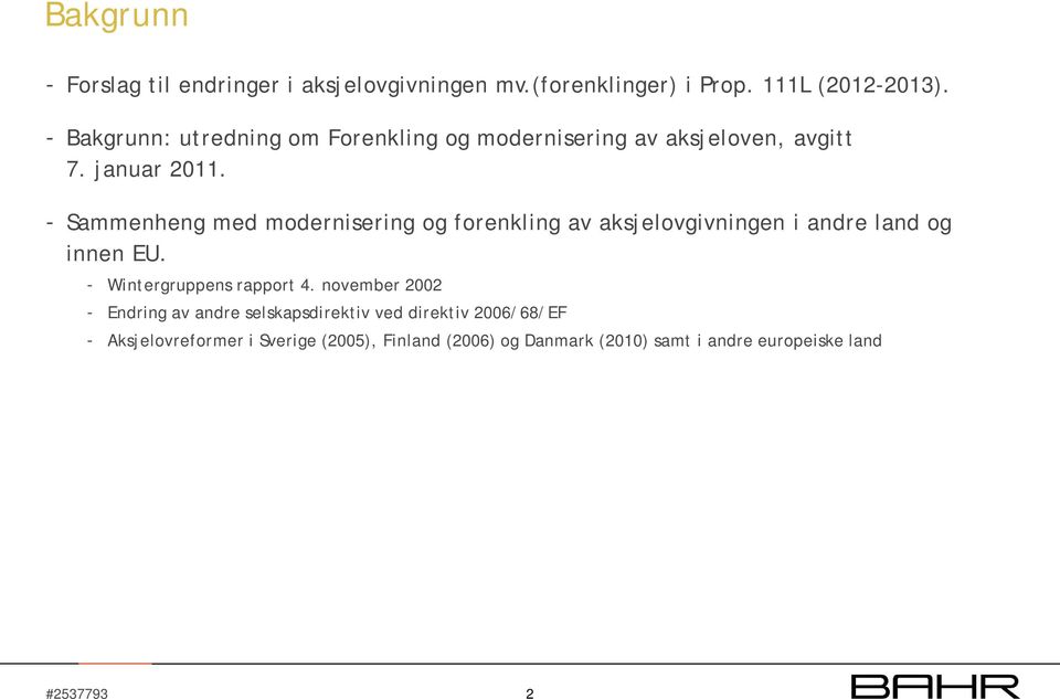 - Sammenheng med modernisering og forenkling av aksjelovgivningen i andre land og innen EU. - Wintergruppens rapport 4.