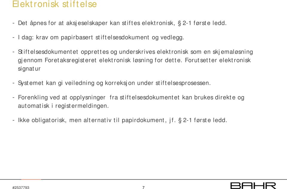 - Stiftelsesdokumentet opprettes og underskrives elektronisk som en skjemaløsning gjennom Foretaksregisteret elektronisk løsning for dette.