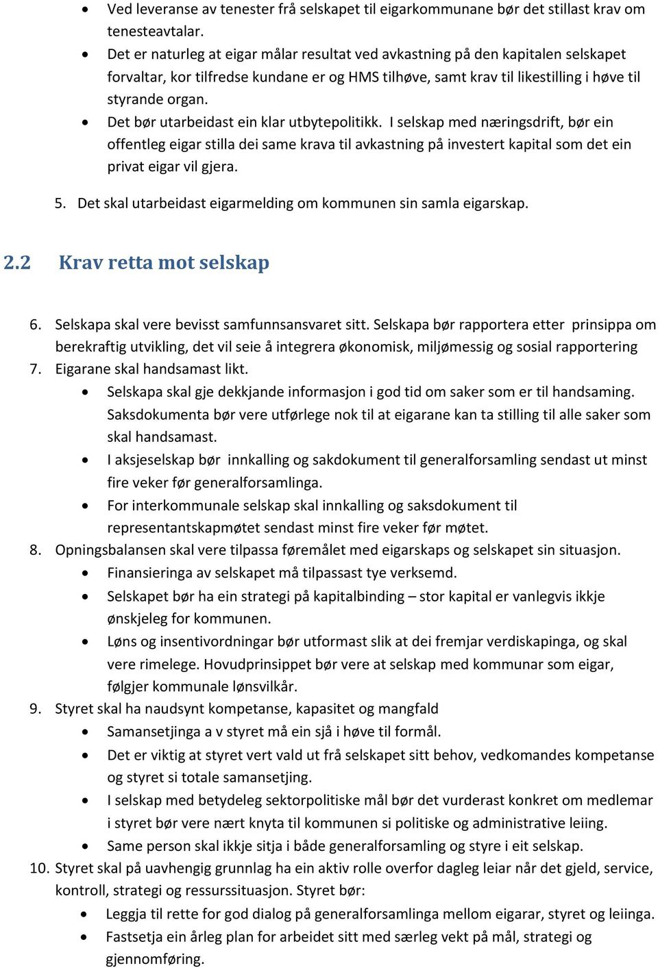 Det bør utarbeidast ein klar utbytepolitikk. I selskap med næringsdrift, bør ein offentleg eigar stilla dei same krava til avkastning på investert kapital som det ein privat eigar vil gjera. 5.