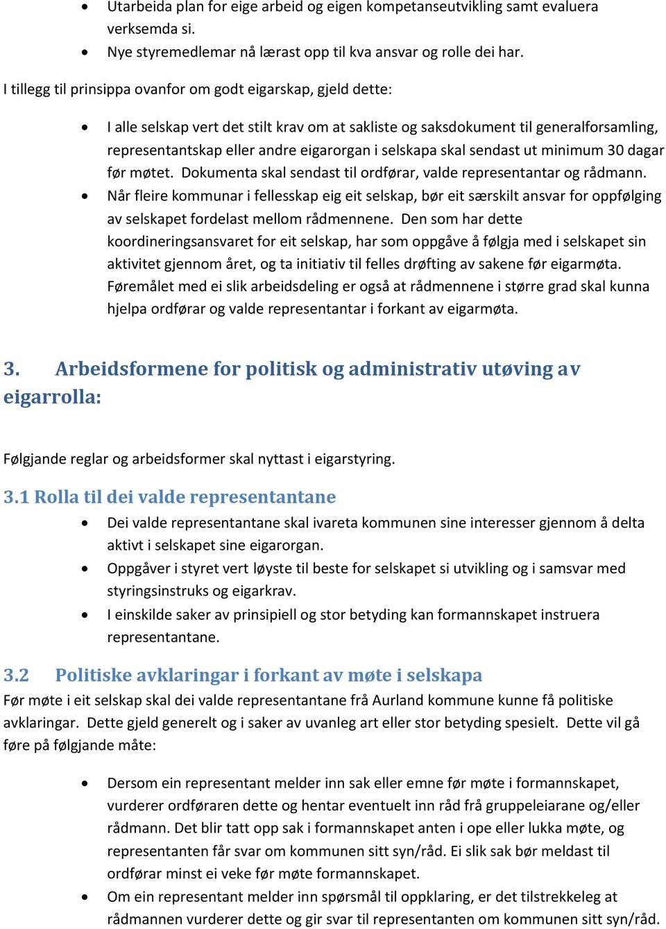 selskapa skal sendast ut minimum 30 dagar før møtet. Dokumenta skal sendast til ordførar, valde representantar og rådmann.