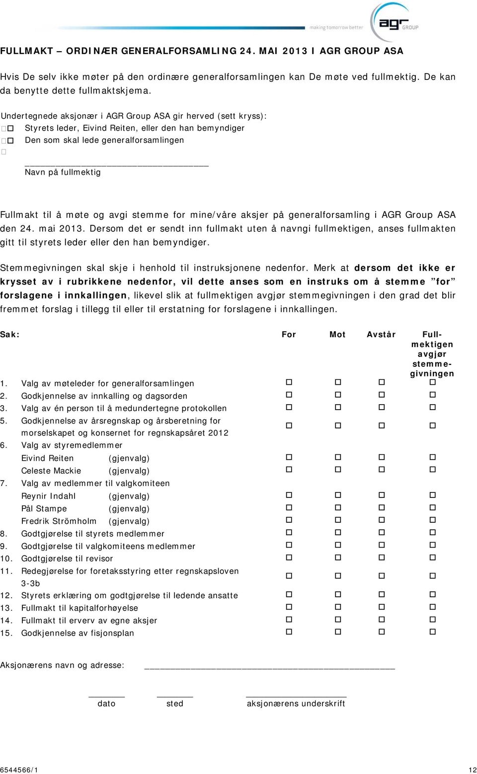 avgi stemme for mine/våre aksjer på generalforsamling i AGR Group ASA den 24. mai 2013.