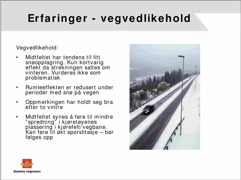 Vurderes ikke som problematisk Rumleeffekten er redusert under perioder med snø på vegen Oppmerkingen