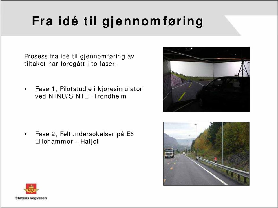 Fase 1, Pilotstudie i kjøresimulator ved NTNU/SINTEF