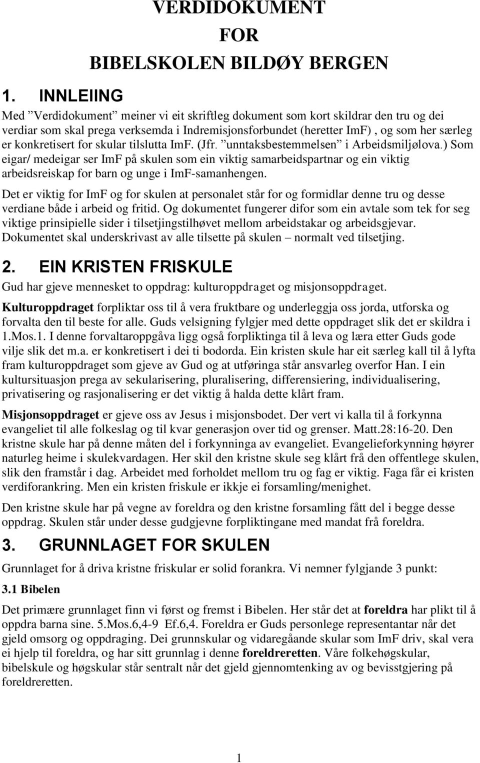 konkretisert for skular tilslutta ImF. (Jfr. unntaksbestemmelsen i Arbeidsmiljølova.