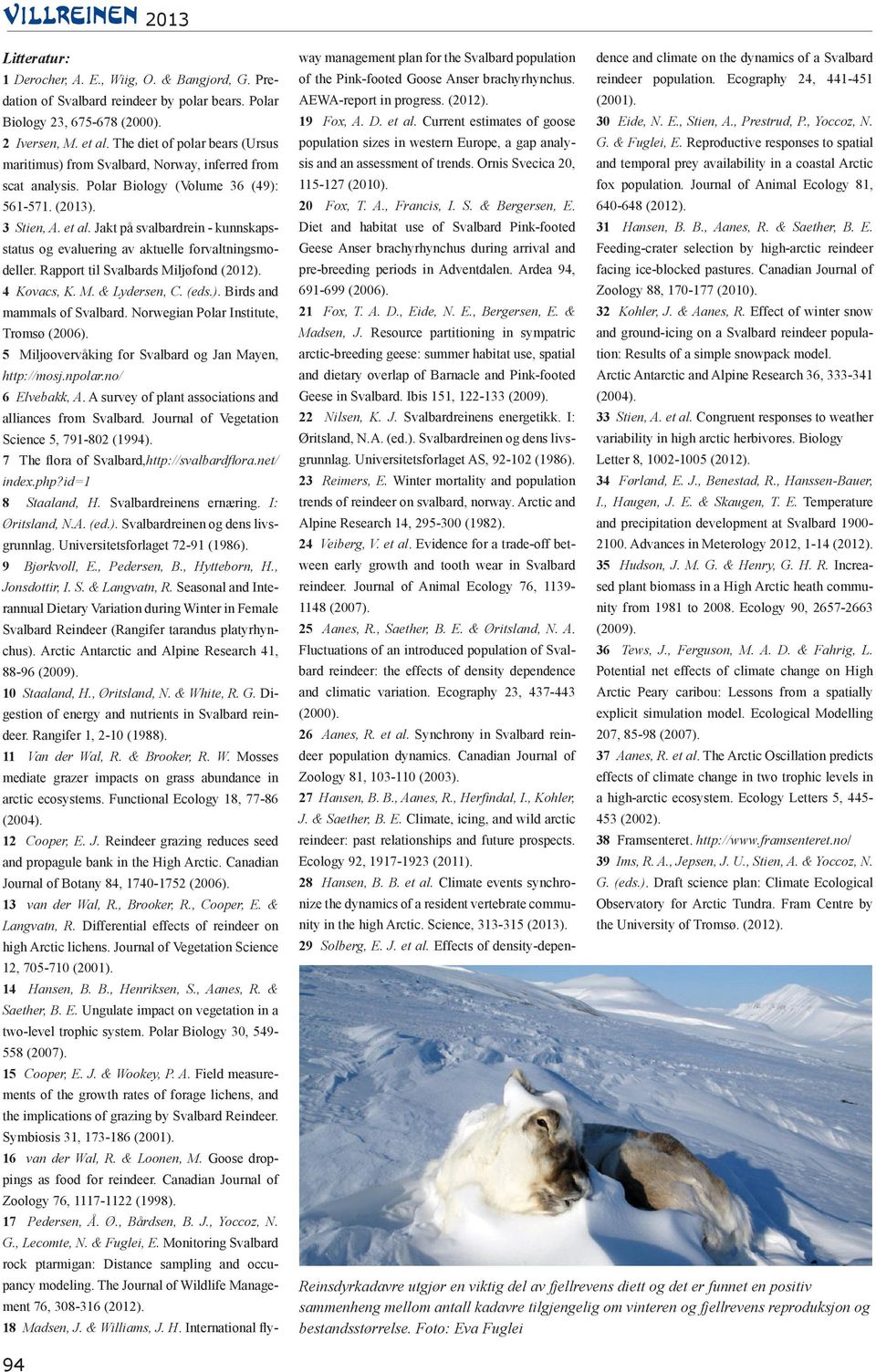 Jakt på svalbardrein - kunnskapsstatus og evaluering av aktuelle forvaltningsmodeller. Rapport til Svalbards Miljøfond (2012). 4 Kovacs, K. M. & Lydersen, C. (eds.). Birds and mammals of Svalbard.