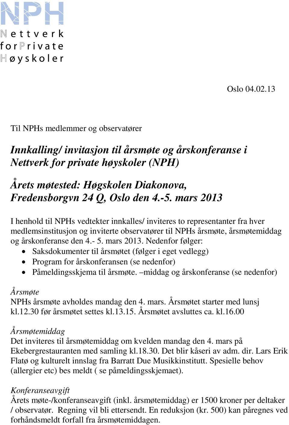 mars 2013 I henhold til NPHs vedtekter innkalles/ inviteres to representanter fra hver medlemsinstitusjon og inviterte observatører til NPHs årsmøte, årsmøtemiddag og årskonferanse den 4.- 5.