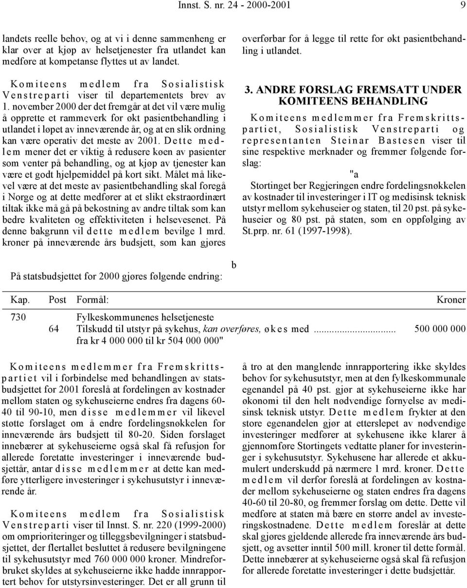 november 2000 der det fremgår at det vil være mulig å opprette et rammeverk for økt pasientbehandling i utlandet i løpet av inneværende år, og at en slik ordning kan være operativ det meste av 2001.