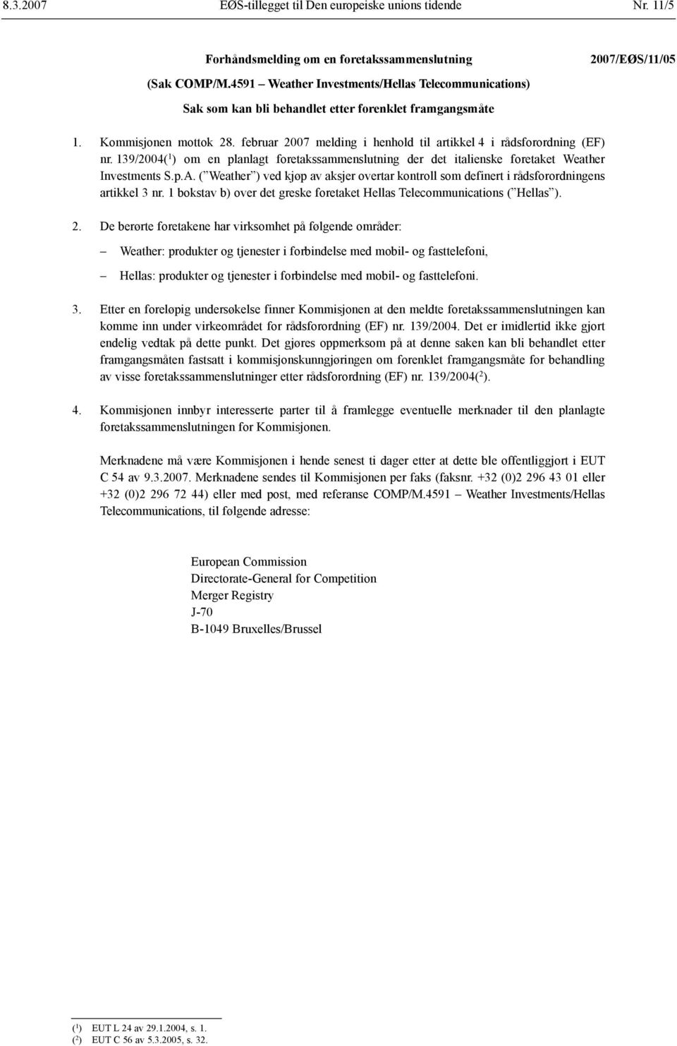 februar 2007 melding i henhold til artikkel 4 i rådsforordning (EF) nr. 139/2004( 1 ) om en planlagt foretakssammenslutning der det italienske foretaket Weather Investments S.p.A.