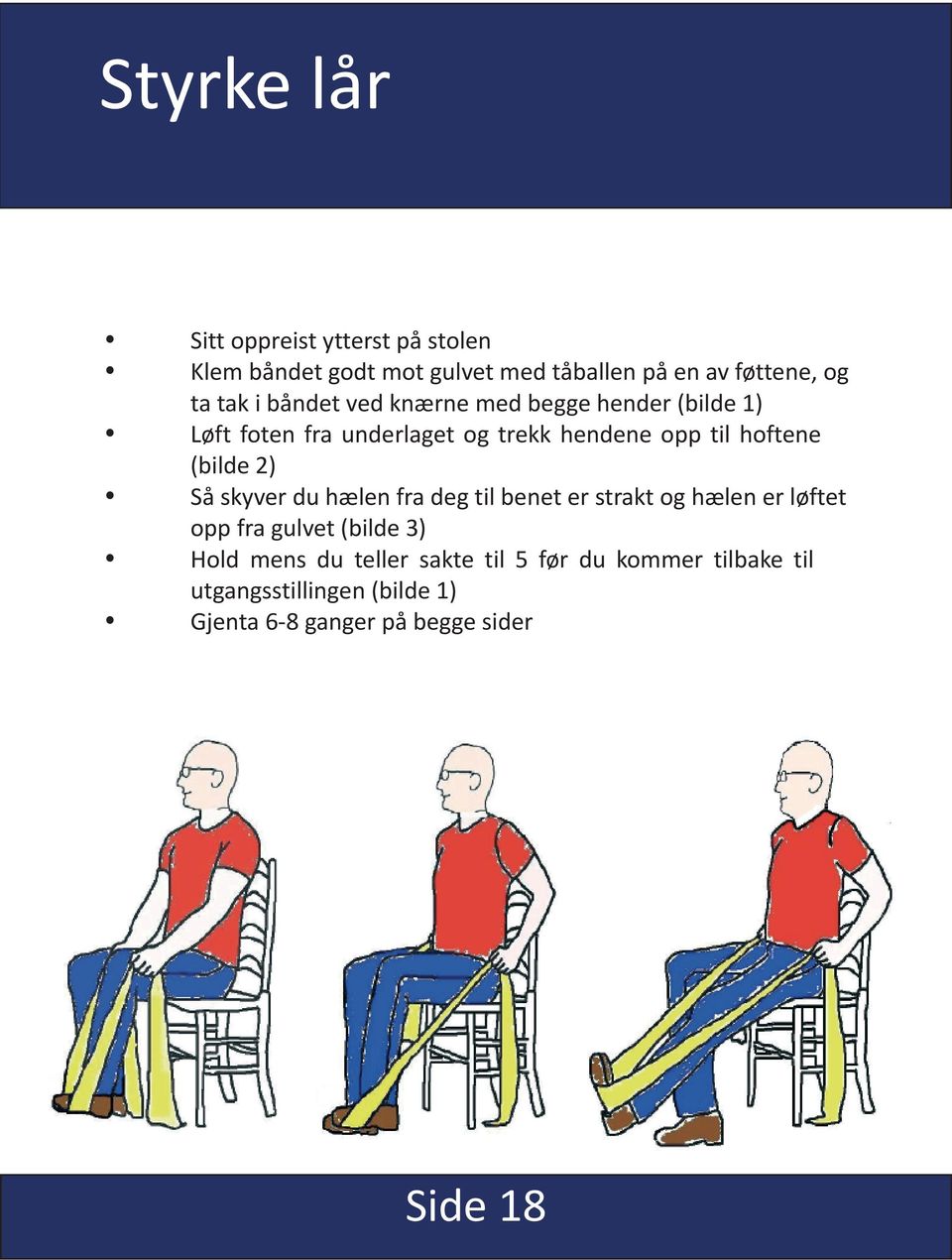 (bilde 2) Så skyver du hælen fra deg til benet er strakt og hælen er løftet opp fra gulvet (bilde 3) Hold mens