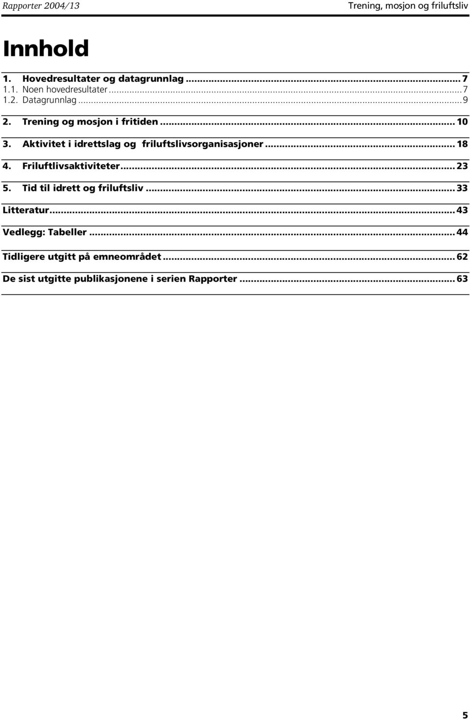 Friluftlivsaktiviteter... 23 5. Tid til idrett og friluftsliv... 33 Litteratur... 43 Vedlegg: Tabeller.