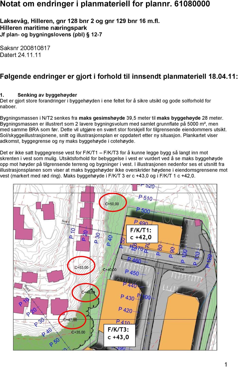 Senking av byggehøyder Det er gjort store forandringer i byggehøyden i ene feltet for å sikre utsikt og gode solforhold for naboer.