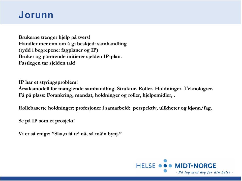 Fastlegen tar sjelden tak! IP har et styringsproblem! Årsaksmodell for manglende samhandling. Struktur. Roller. Holdninger.