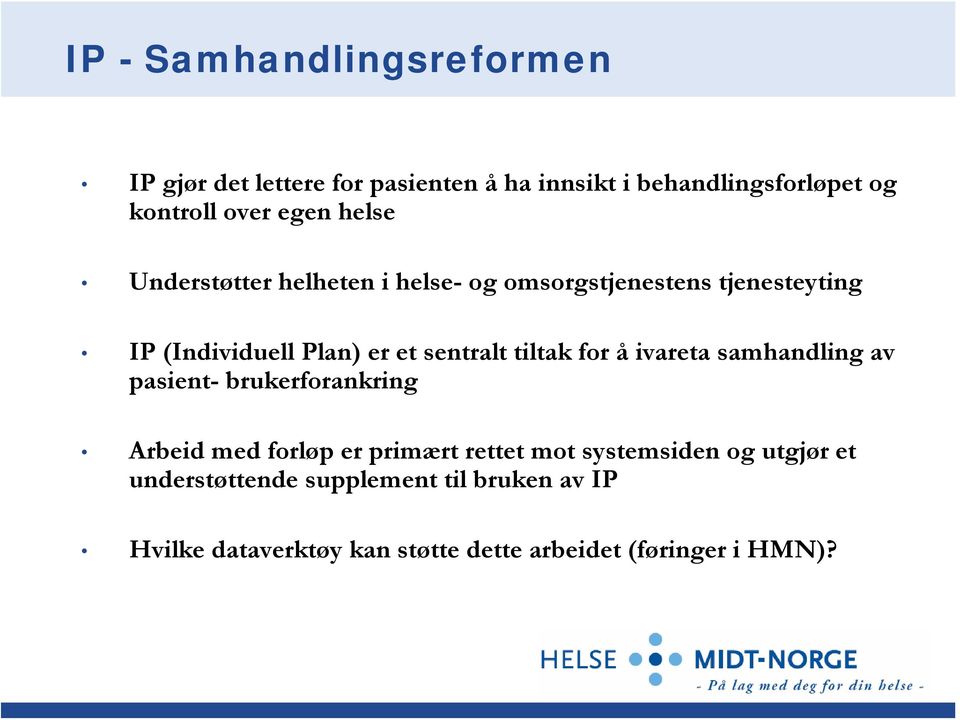 tiltak for å ivareta samhandling av pasient- brukerforankring Arbeid med forløp er primært rettet mot systemsiden