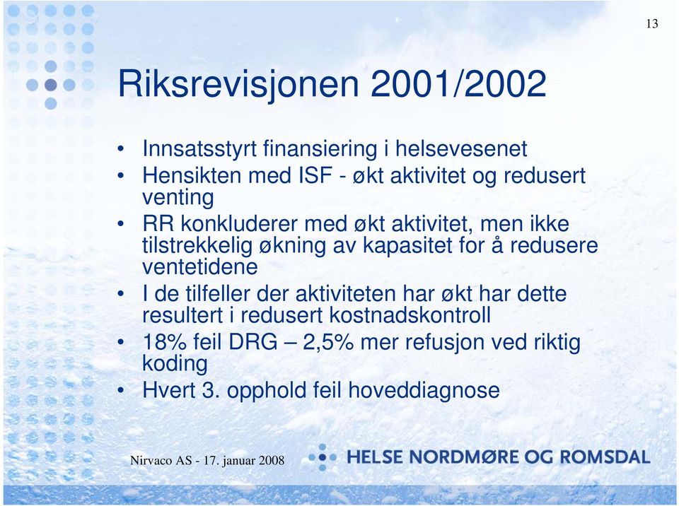 kapasitet for å redusere ventetidene I de tilfeller der aktiviteten har økt har dette resultert i