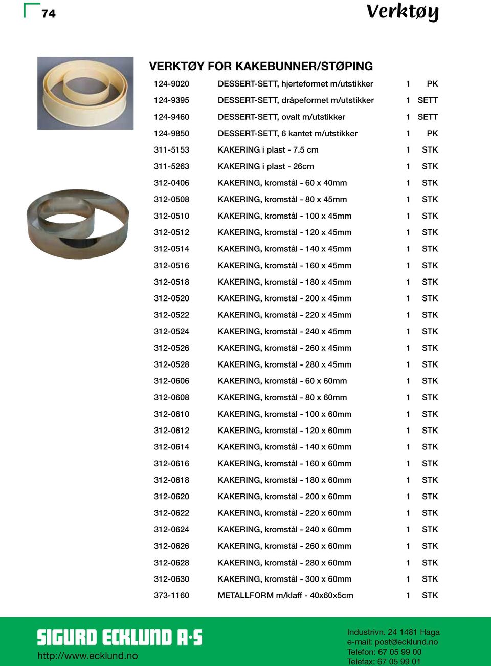 5 cm 1 STK 311-5263 KAKERING i plast - 26cm 1 STK 312-0406 KAKERING, kromstål - 60 x 40mm 1 STK 312-0508 KAKERING, kromstål - 80 x 45mm 1 STK 312-0510 KAKERING, kromstål - 100 x 45mm 1 STK 312-0512