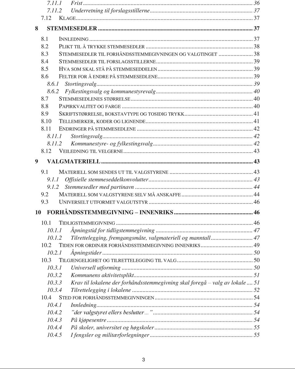 .. 39 8.6.2 Fylkestingsvalg og kommunestyrevalg... 40 8.7 STEMMESEDLENES STØRRELSE... 40 8.8 PAPIRKVALITET OG FARGE... 40 8.9 SKRIFTSTØRRELSE, BOKSTAVTYPE OG TOSIDIG TRYKK... 41 8.