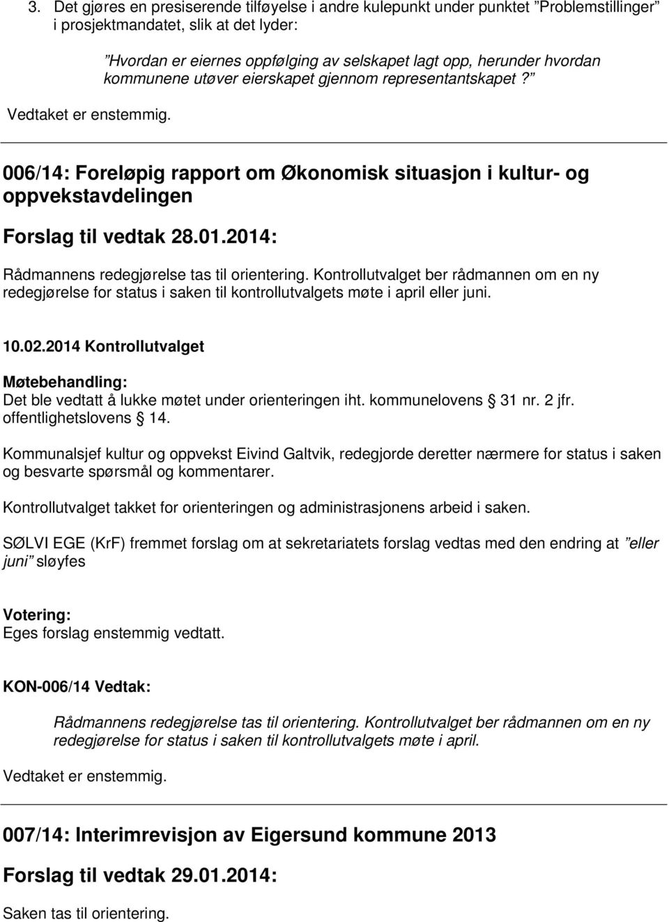 2014: Rådmannens redegjørelse tas til orientering. Kontrollutvalget ber rådmannen om en ny redegjørelse for status i saken til kontrollutvalgets møte i april eller juni.