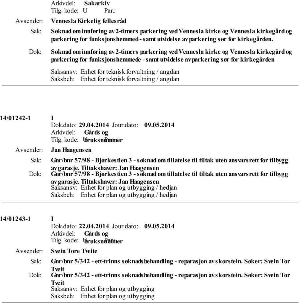 forvaltning / angdan Saksbeh: Enhet for teknisk forvaltning / angdan 14/01242-1 I Dok.dato: 29.04.2014 Jour.dato: 09.05.