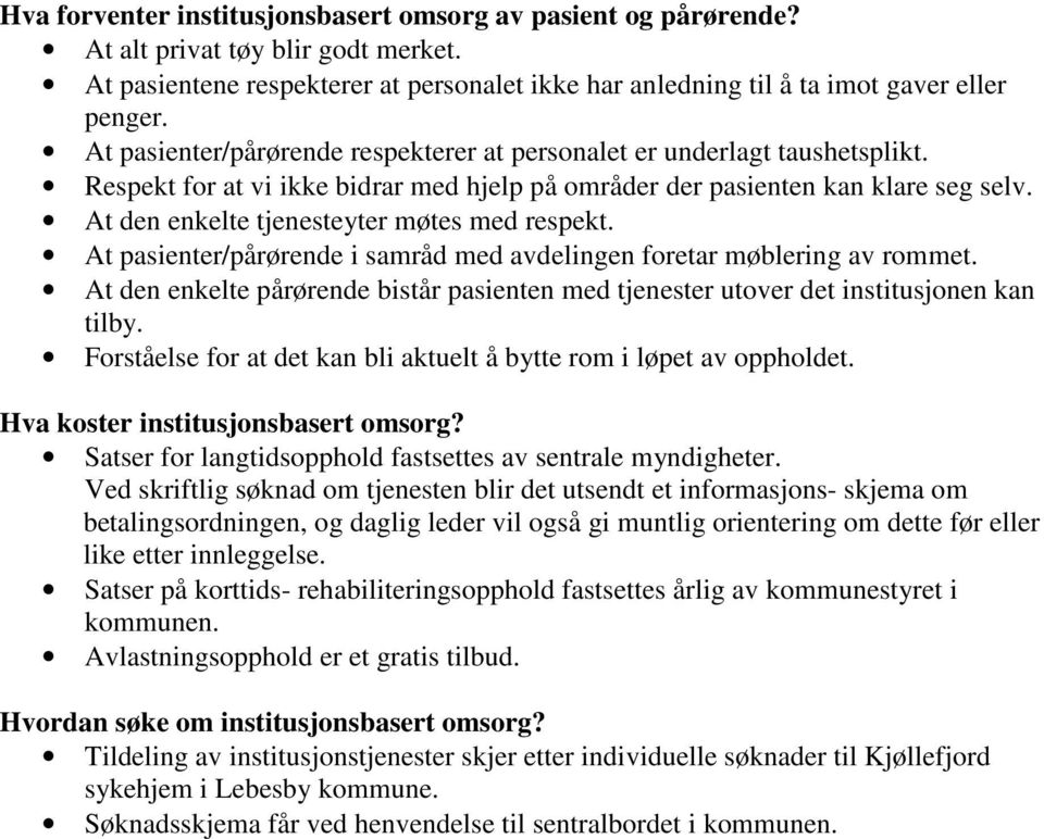 At den enkelte tjenesteyter møtes med respekt. At pasienter/pårørende i samråd med avdelingen foretar møblering av rommet.