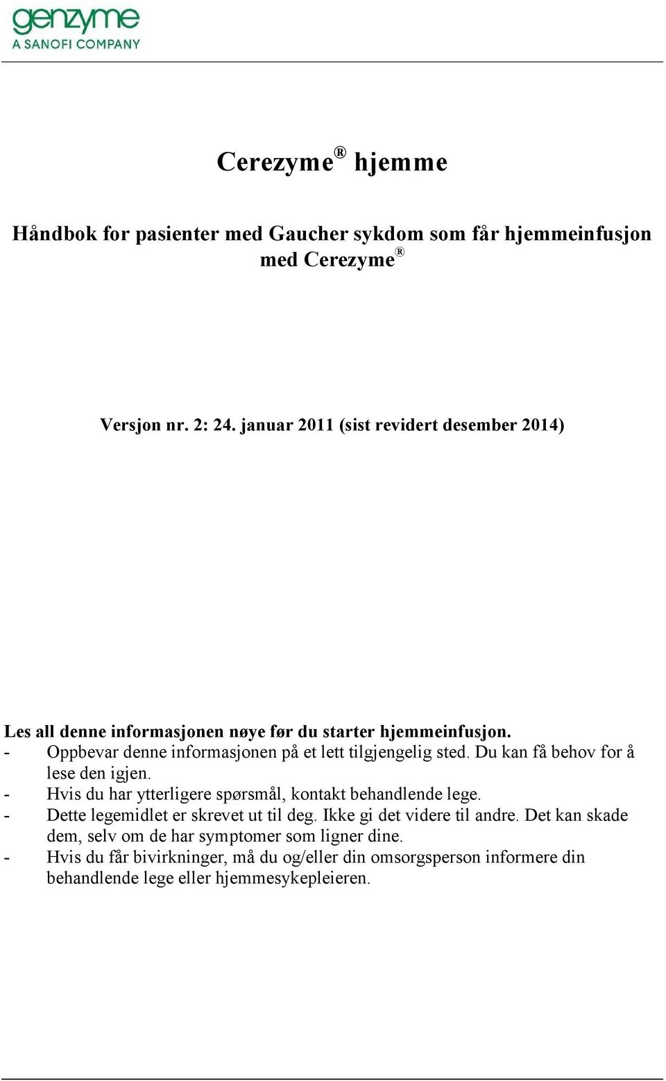 - Oppbevar denne informasjonen på et lett tilgjengelig sted. Du kan få behov for å lese den igjen.