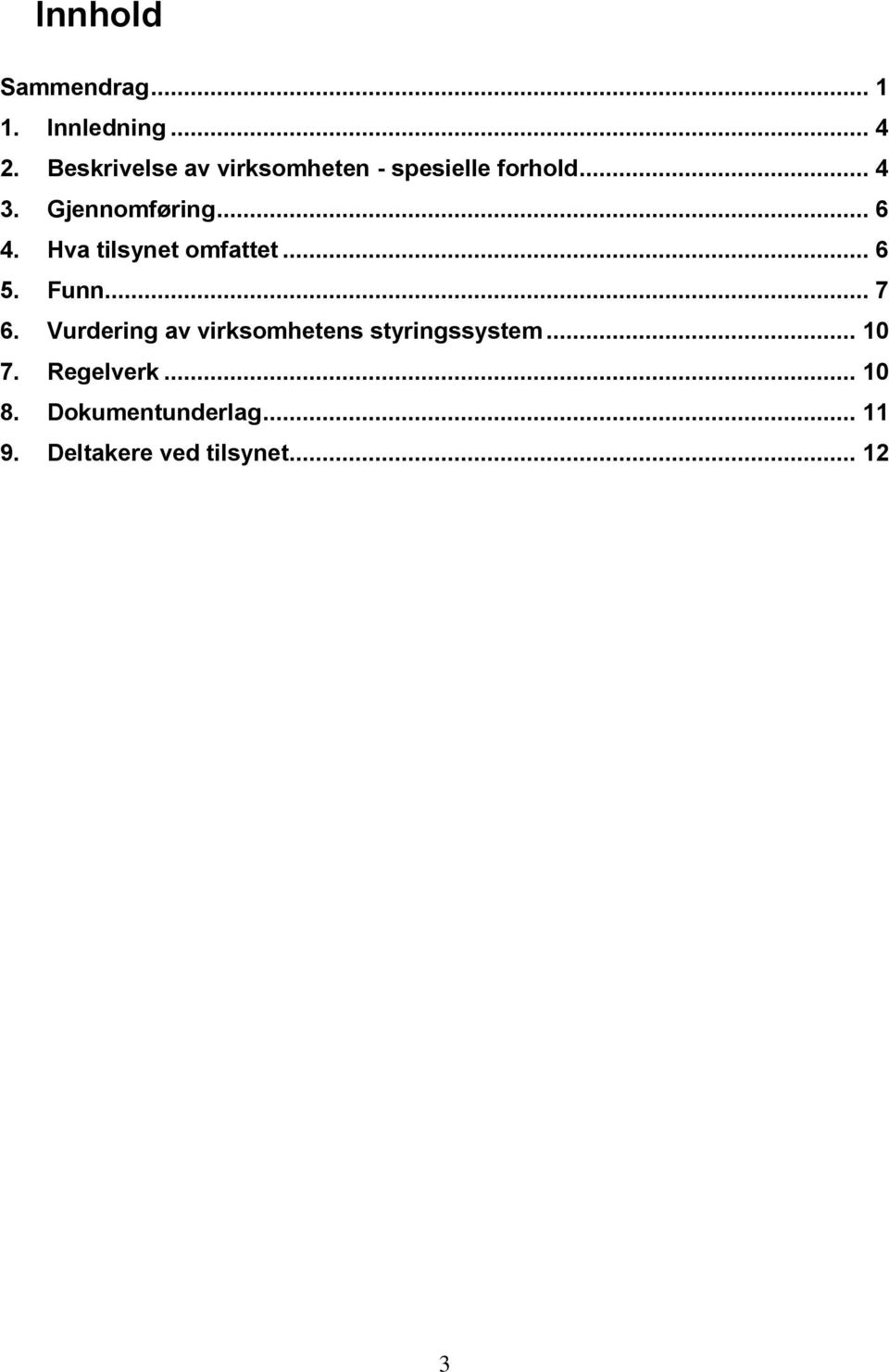 .. 6 4. Hva tilsynet omfattet... 6 5. Funn... 7 6.