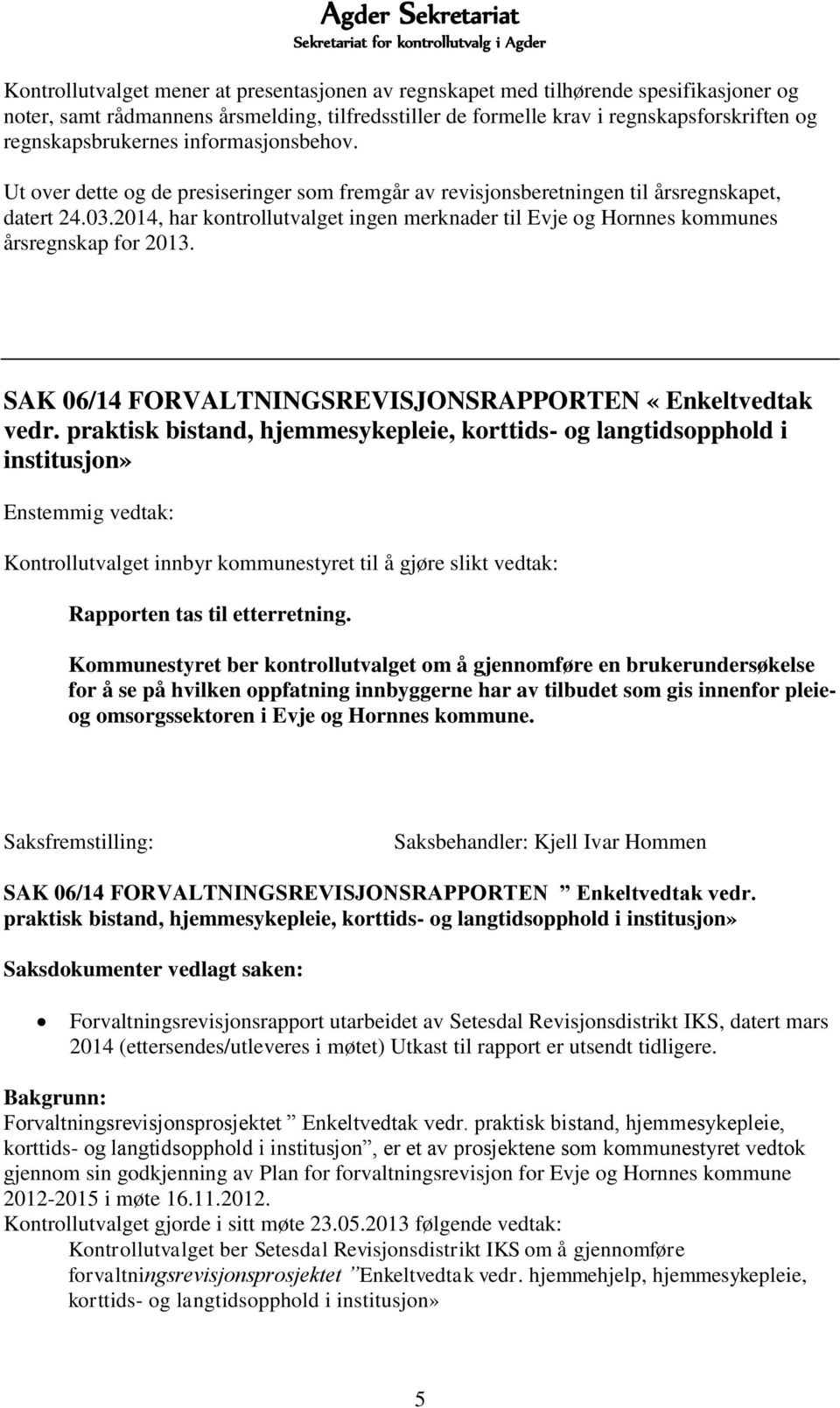 2014, har kontrollutvalget ingen merknader til Evje og Hornnes kommunes årsregnskap for 2013. SAK 06/14 FORVALTNINGSREVISJONSRAPPORTEN «Enkeltvedtak vedr.