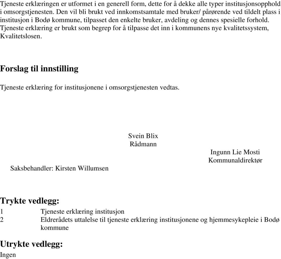 Tjeneste erklæring er brukt som begrep for å tilpasse det inn i kommunens nye kvalitetssystem, Kvalitetslosen.