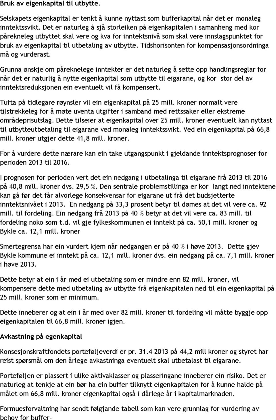 utbytte. Tidshorisonten for kompensasjonsordninga må og vurderast.