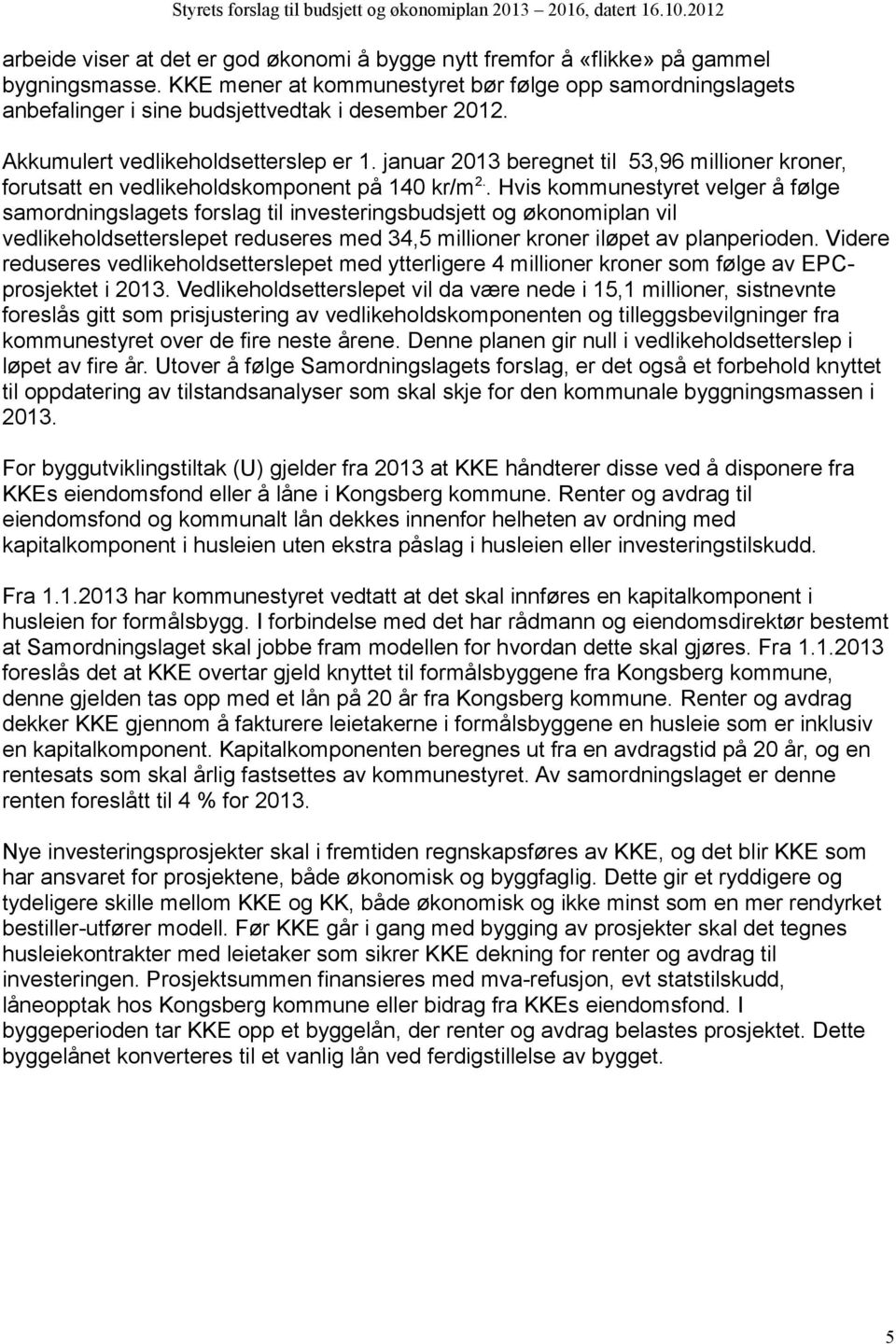 januar 2013 beregnet til 53,96 millioner kroner, forutsatt en vedlikeholdskomponent på 140 kr/m 2.