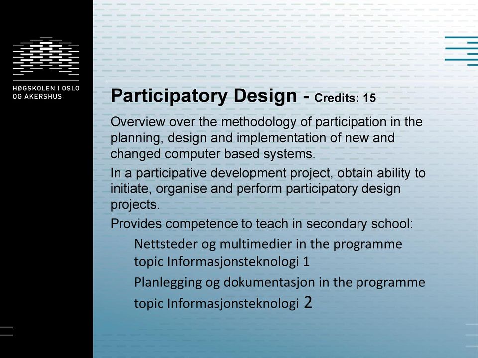 In a participative development project, obtain ability to initiate, organise and perform participatory design projects.