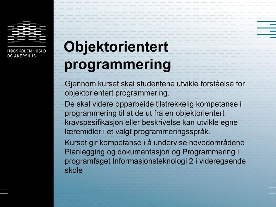 kravspesifikasjon eller beskrivelse kan utvikle egne læremidler i et valgt programmeringsspråk.