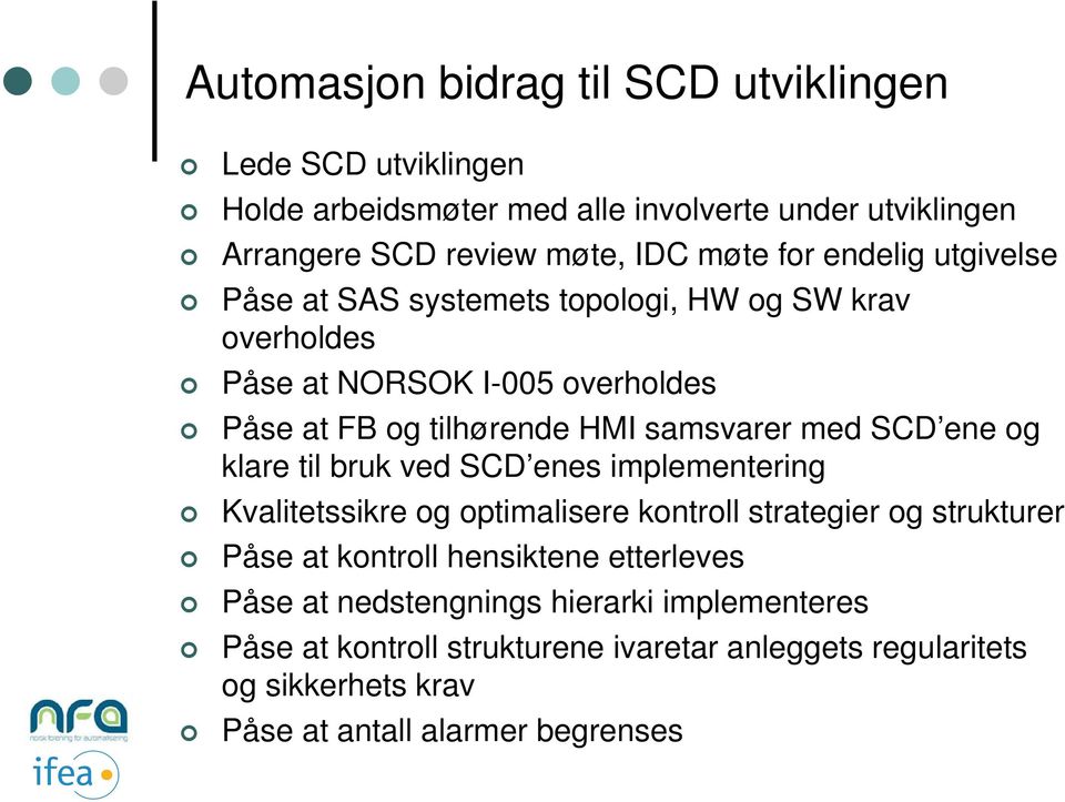 ene og klare til bruk ved SCD enes implementering Kvalitetssikre og optimalisere kontroll strategier og strukturer Påse at kontroll hensiktene etterleves