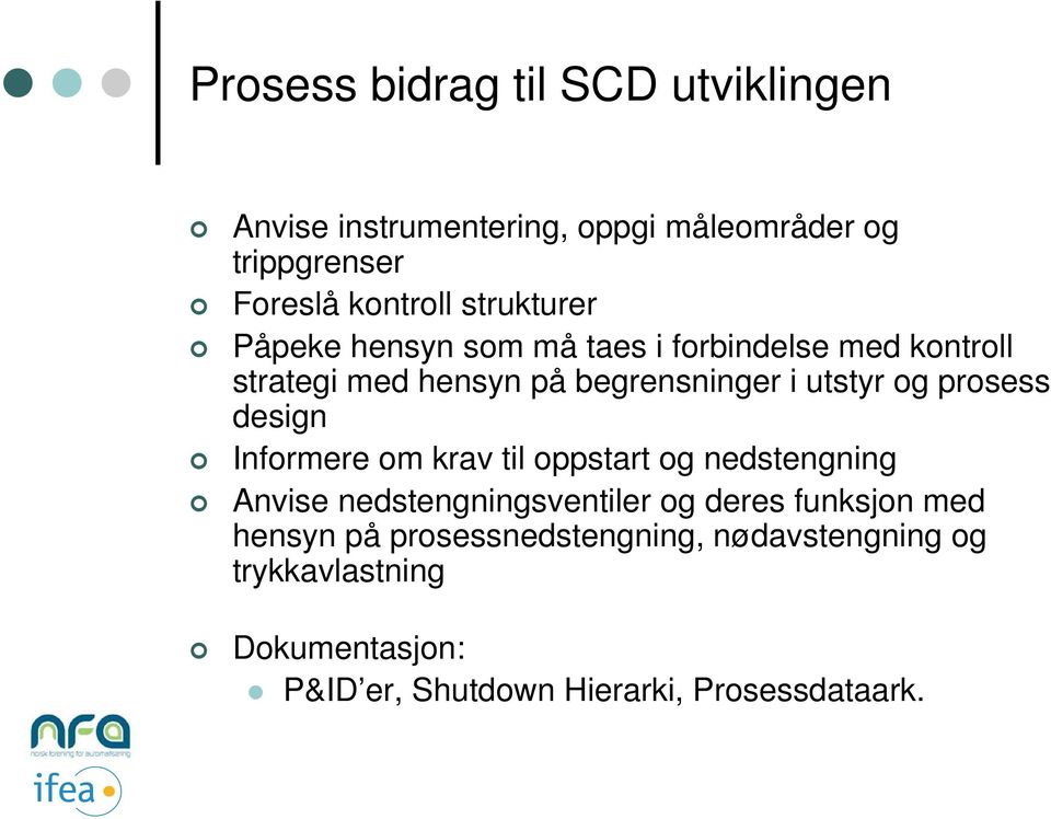 prosess design Informere om krav til oppstart og nedstengning Anvise nedstengningsventiler og deres funksjon med