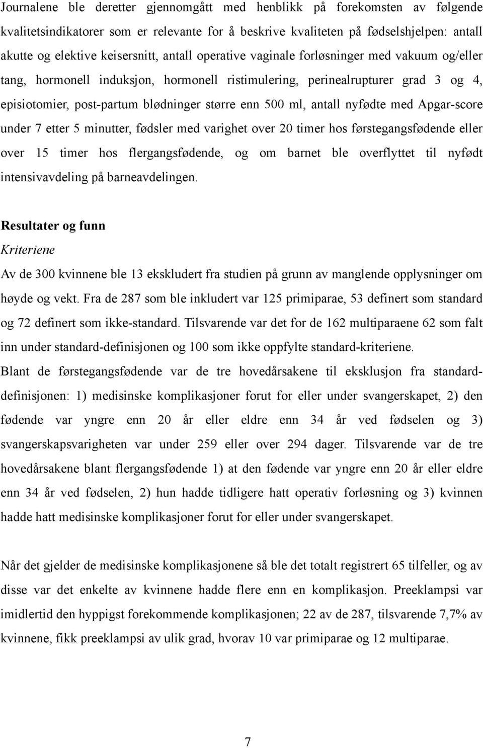 antall nyfødte med Apgar-score under 7 etter 5 minutter, fødsler med varighet over 20 timer hos førstegangsfødende eller over 15 timer hos flergangsfødende, og om barnet ble overflyttet til nyfødt