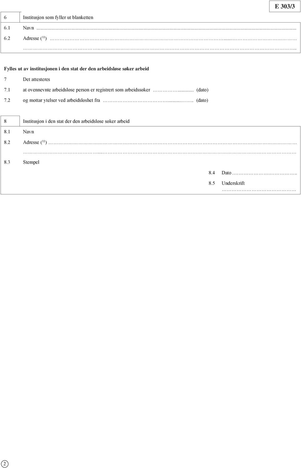 1 at ovennevnte arbeidsløse person er registrert som arbeidssøker... (dato) 7.