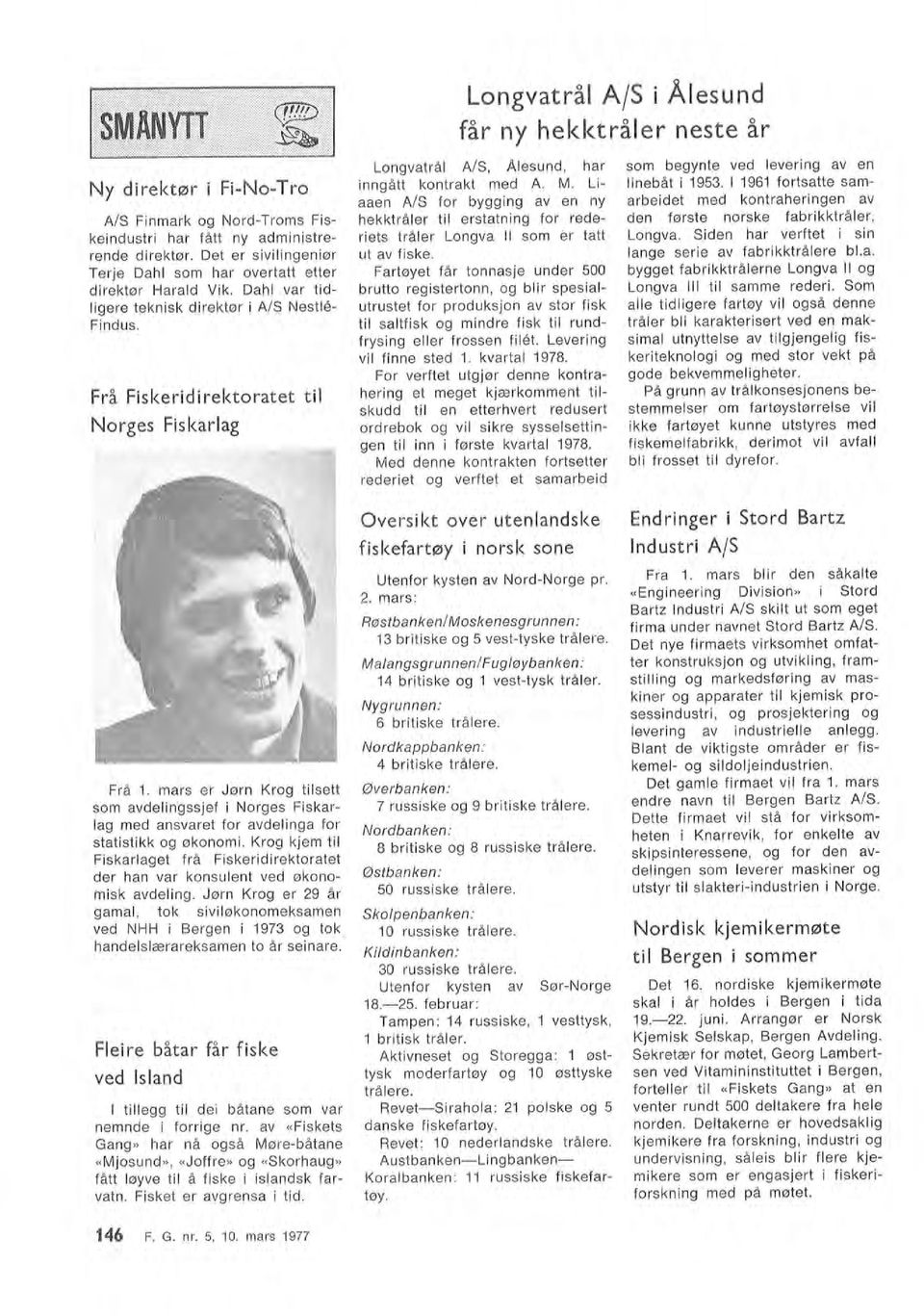 som begynte ved evering av en inebåt i 195. 1961 fortsatte samarbeidet med kontraheringen av den første norske fabrikktråer, Longva. Siden har verftet i sin ange serie av fabrikktråere b.a. bygget fabrikktråerne Longva I og Longva I ti samme rederi.