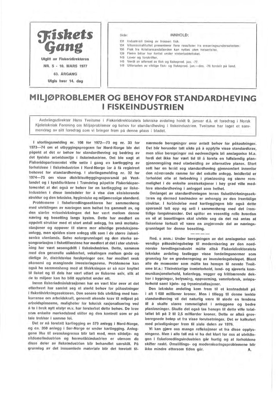 149 Utførseen av viktige fisk- og fiskeprod. jan.-des. -76 fordet på and. MILJØPROBLEMER OG BEHOV FOR STANDARDHEVING FISKEINDUSTRIEN stortingsmeding nr. 108 for 197-7 og nr.