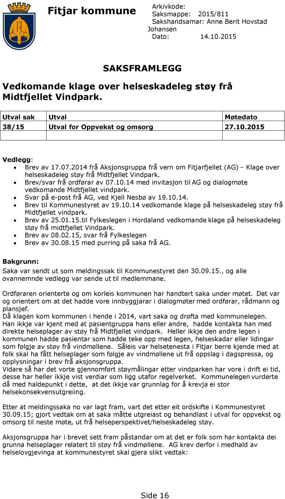 2014 frå Aksjonsgruppa frå vern om Fitjarfjellet (AG) Klage over helseskadeleg støy frå Midtfjellet Vindpark. Brev/svar frå ordførar av 07.10.