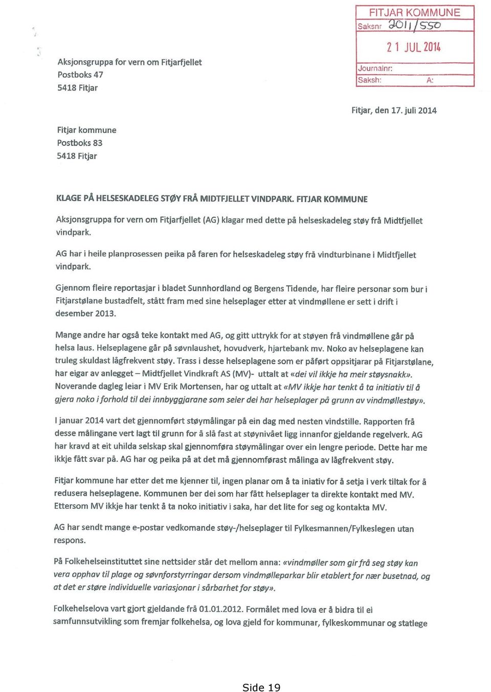 FITJARKOMMUNE Aksjonsgruppa for vern om Fitjarfjellet (AG) klagar med dette på helseskadeleg støy frå Midtfjellet vindpark.