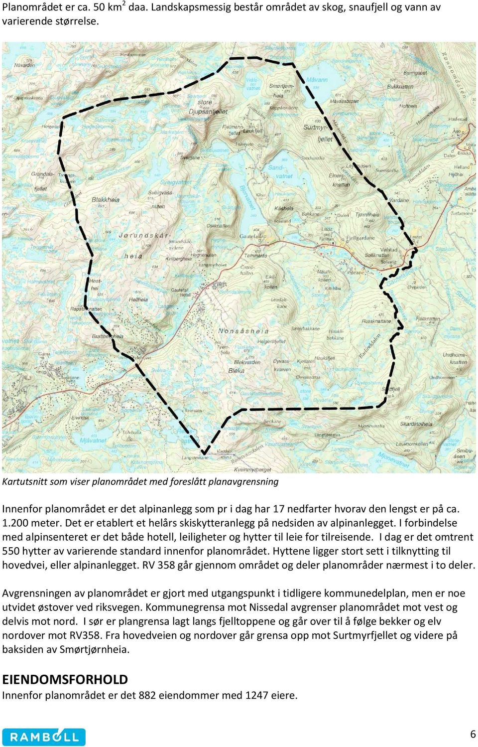 Det er etablert et helårs skiskytteranlegg på nedsiden av alpinanlegget. I forbindelse med alpinsenteret er det både hotell, leiligheter og hytter til leie for tilreisende.